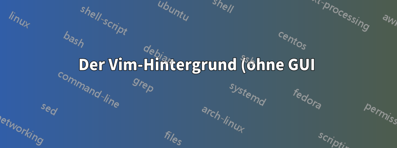 Der Vim-Hintergrund (ohne GUI) wird nicht weiß