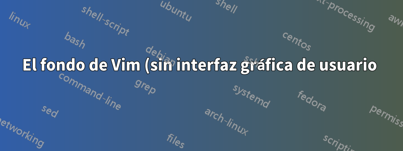 El fondo de Vim (sin interfaz gráfica de usuario) no se volverá blanco