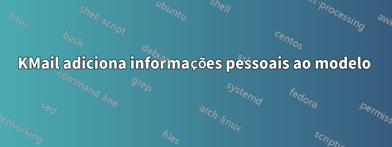 KMail adiciona informações pessoais ao modelo