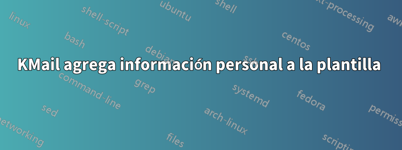 KMail agrega información personal a la plantilla