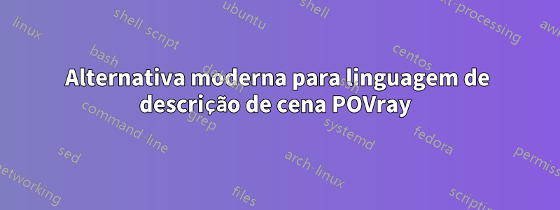 Alternativa moderna para linguagem de descrição de cena POVray 