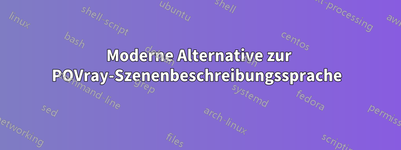 Moderne Alternative zur POVray-Szenenbeschreibungssprache 