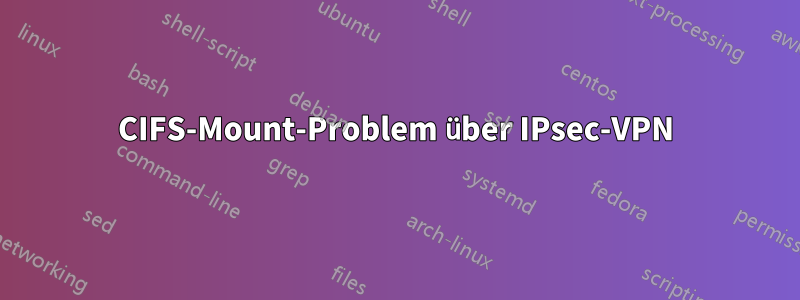 CIFS-Mount-Problem über IPsec-VPN