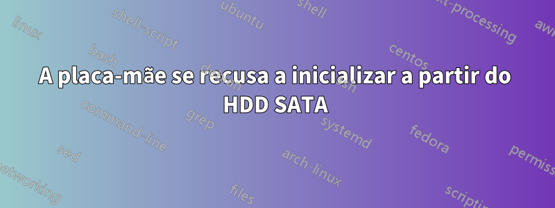 A placa-mãe se recusa a inicializar a partir do HDD SATA