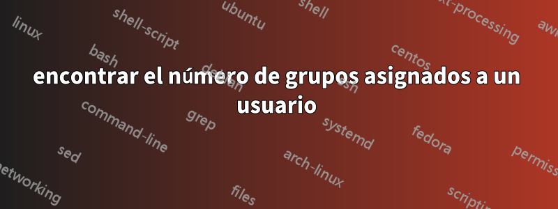 encontrar el número de grupos asignados a un usuario