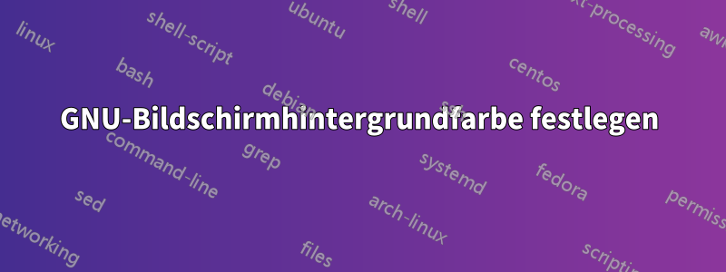 GNU-Bildschirmhintergrundfarbe festlegen