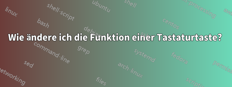 Wie ändere ich die Funktion einer Tastaturtaste?