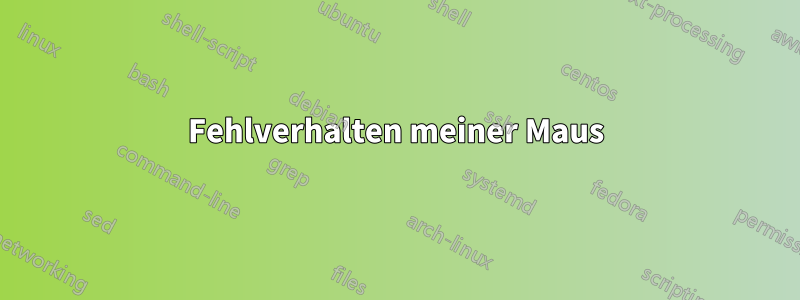 Fehlverhalten meiner Maus