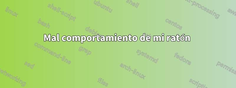 Mal comportamiento de mi ratón