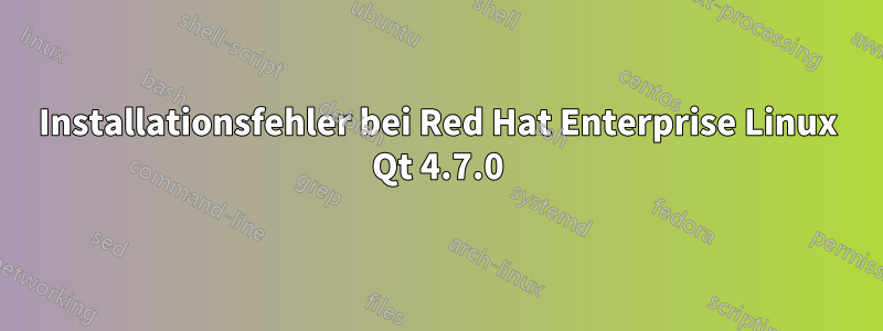 Installationsfehler bei Red Hat Enterprise Linux Qt 4.7.0