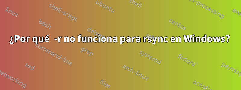 ¿Por qué -r no funciona para rsync en Windows?