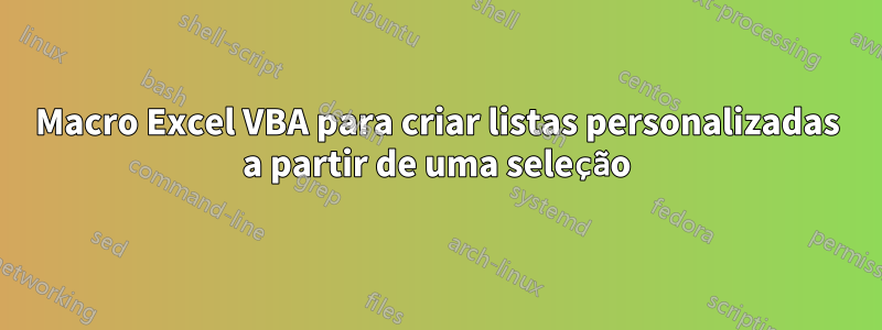 Macro Excel VBA para criar listas personalizadas a partir de uma seleção