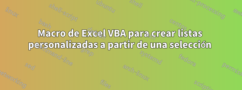 Macro de Excel VBA para crear listas personalizadas a partir de una selección