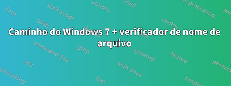 Caminho do Windows 7 + verificador de nome de arquivo