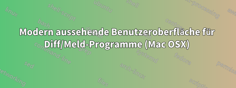 Modern aussehende Benutzeroberfläche für Diff/Meld-Programme (Mac OSX)