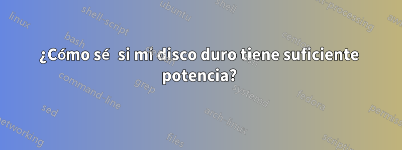 ¿Cómo sé si mi disco duro tiene suficiente potencia?