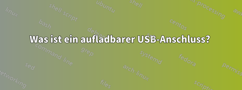 Was ist ein aufladbarer USB-Anschluss?