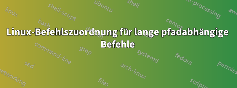 Linux-Befehlszuordnung für lange pfadabhängige Befehle