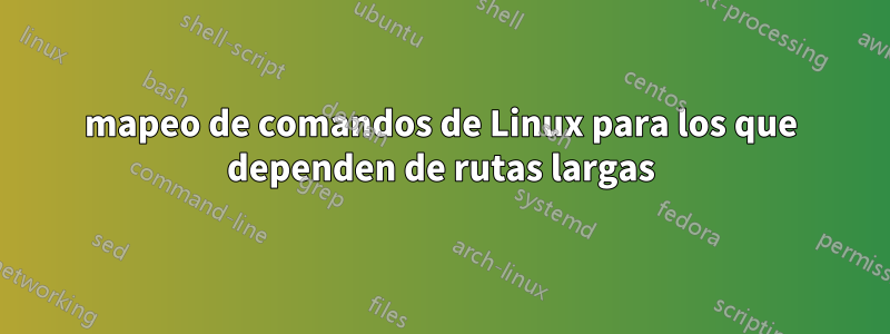 mapeo de comandos de Linux para los que dependen de rutas largas