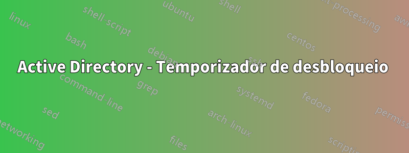 Active Directory - Temporizador de desbloqueio