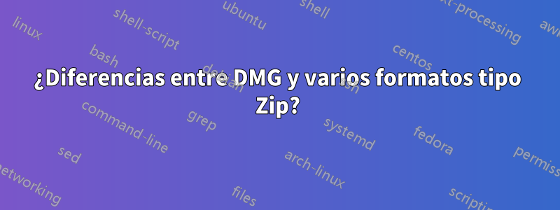 ¿Diferencias entre DMG y varios formatos tipo Zip?