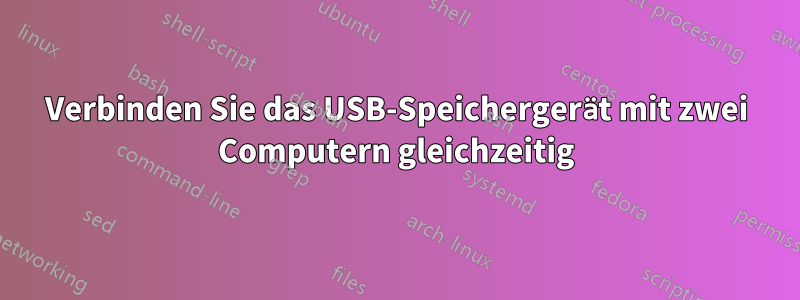 Verbinden Sie das USB-Speichergerät mit zwei Computern gleichzeitig