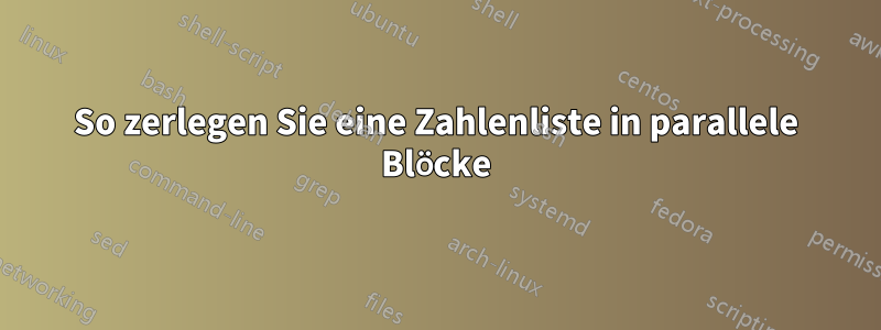 So zerlegen Sie eine Zahlenliste in parallele Blöcke