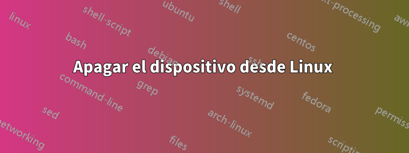 Apagar el dispositivo desde Linux