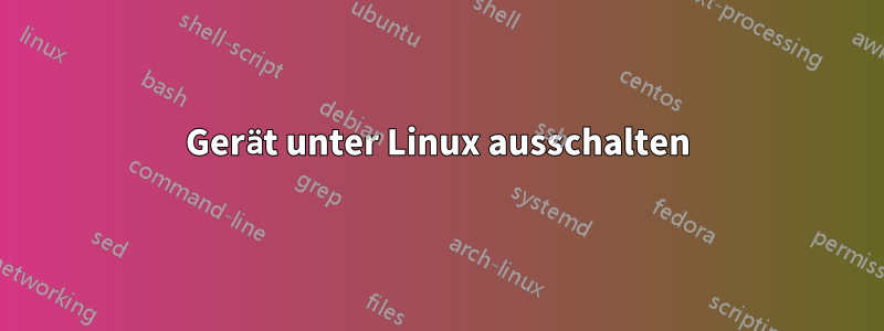 Gerät unter Linux ausschalten