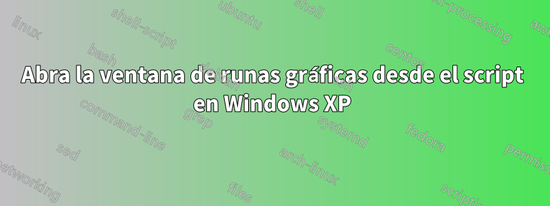 Abra la ventana de runas gráficas desde el script en Windows XP