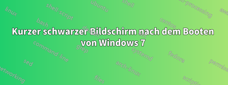 Kurzer schwarzer Bildschirm nach dem Booten von Windows 7