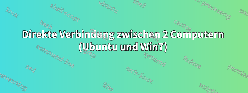 Direkte Verbindung zwischen 2 Computern (Ubuntu und Win7)