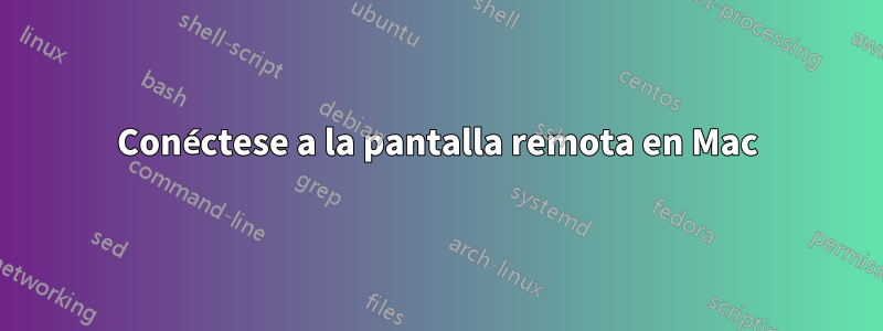 Conéctese a la pantalla remota en Mac