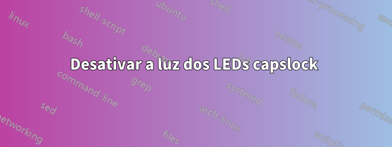 Desativar a luz dos LEDs capslock