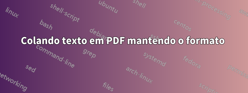 Colando texto em PDF mantendo o formato