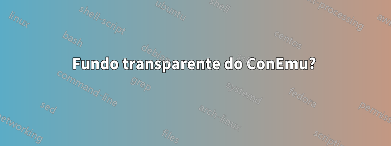 Fundo transparente do ConEmu?