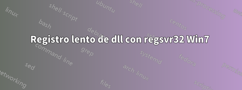 Registro lento de dll con regsvr32 Win7