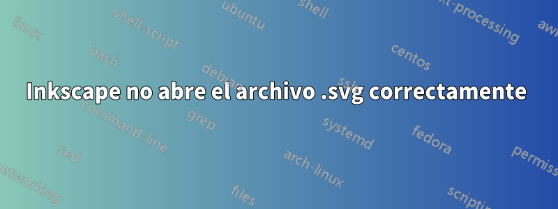 Inkscape no abre el archivo .svg correctamente