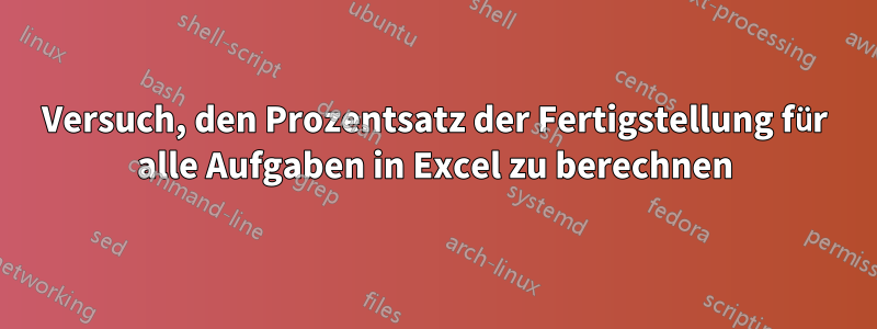 Versuch, den Prozentsatz der Fertigstellung für alle Aufgaben in Excel zu berechnen