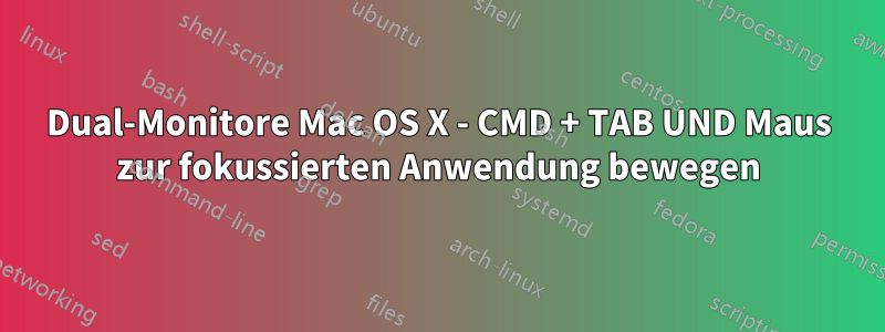 Dual-Monitore Mac OS X - CMD + TAB UND Maus zur fokussierten Anwendung bewegen