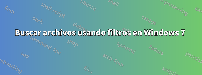 Buscar archivos usando filtros en Windows 7