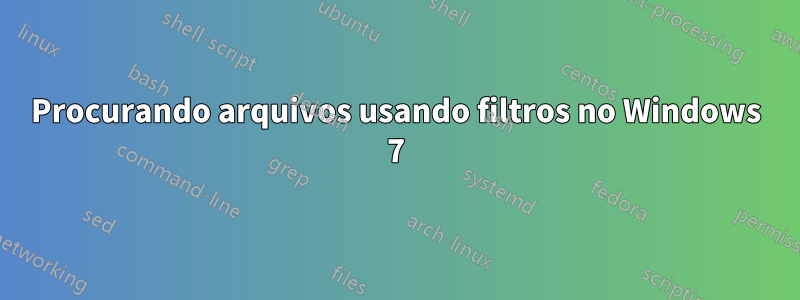 Procurando arquivos usando filtros no Windows 7
