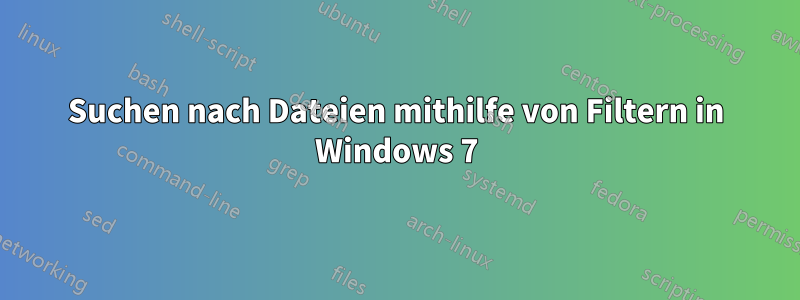 Suchen nach Dateien mithilfe von Filtern in Windows 7