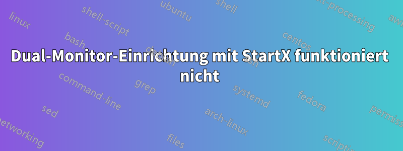 Dual-Monitor-Einrichtung mit StartX funktioniert nicht