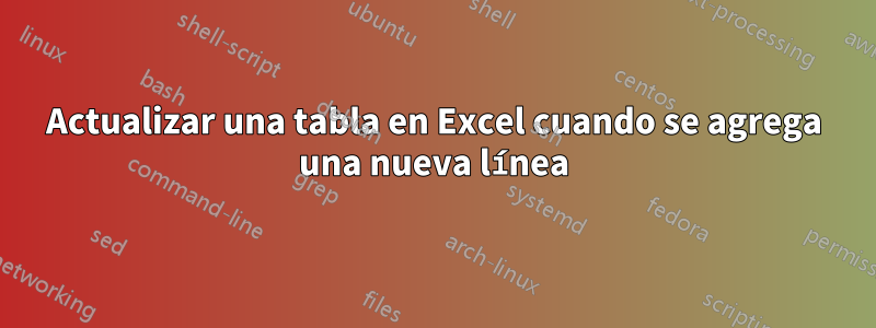 Actualizar una tabla en Excel cuando se agrega una nueva línea