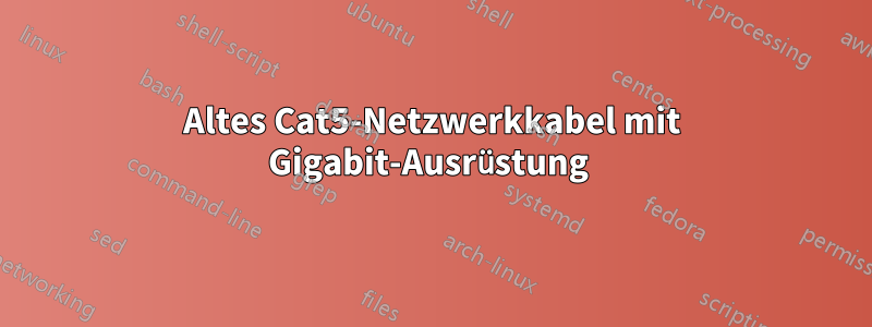 Altes Cat5-Netzwerkkabel mit Gigabit-Ausrüstung 