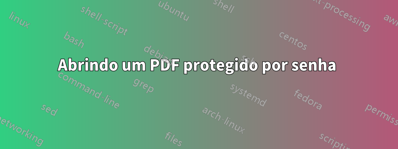 Abrindo um PDF protegido por senha