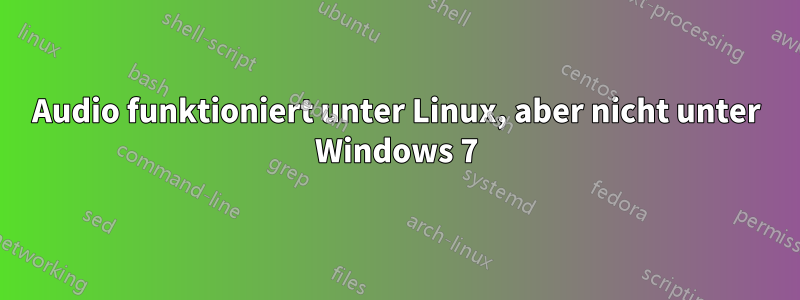 Audio funktioniert unter Linux, aber nicht unter Windows 7