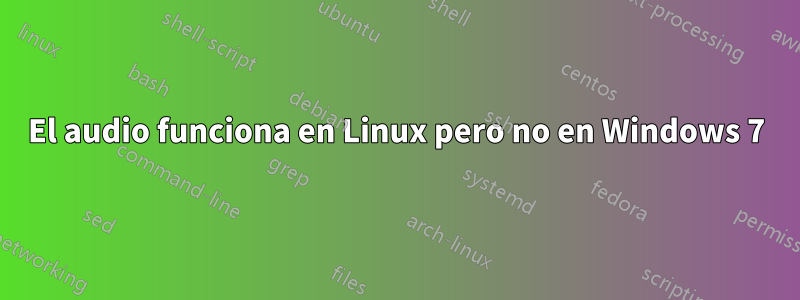 El audio funciona en Linux pero no en Windows 7