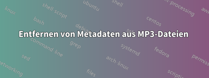 Entfernen von Metadaten aus MP3-Dateien